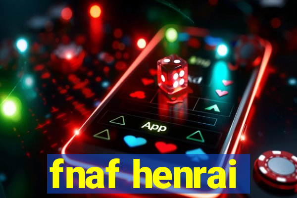 fnaf henrai